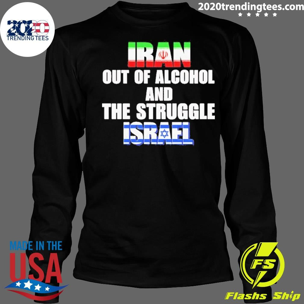Iran Out Of Alcohol And The Struggle Israel Shirt