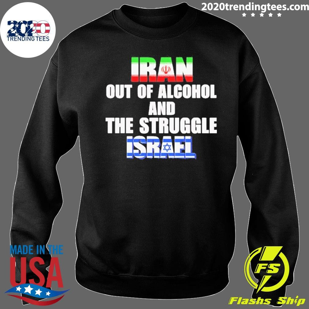 Iran Out Of Alcohol And The Struggle Israel Shirt