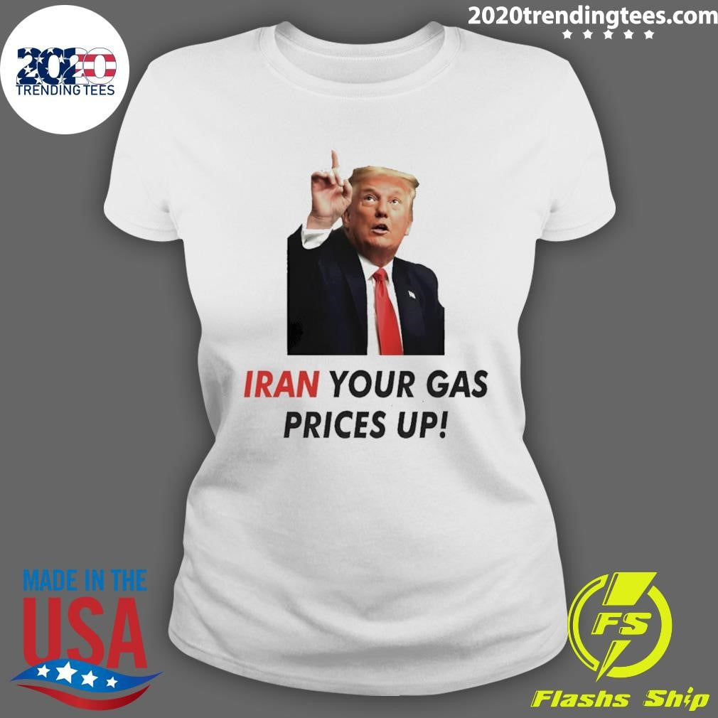 Iran Your Gas Prices Up shirt