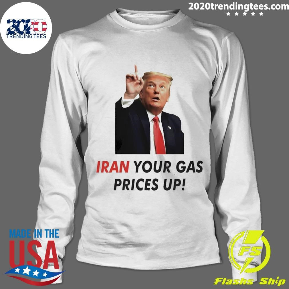 Iran Your Gas Prices Up shirt