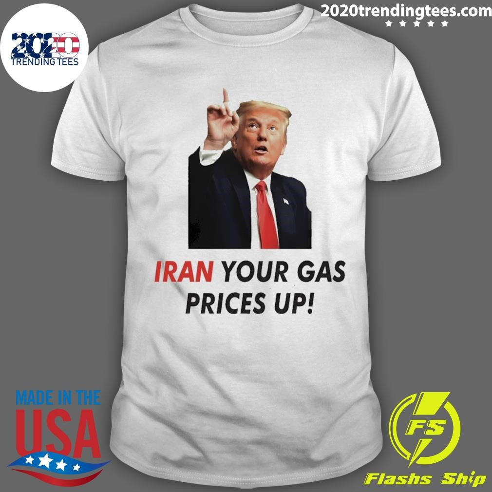 Iran Your Gas Prices Up shirt