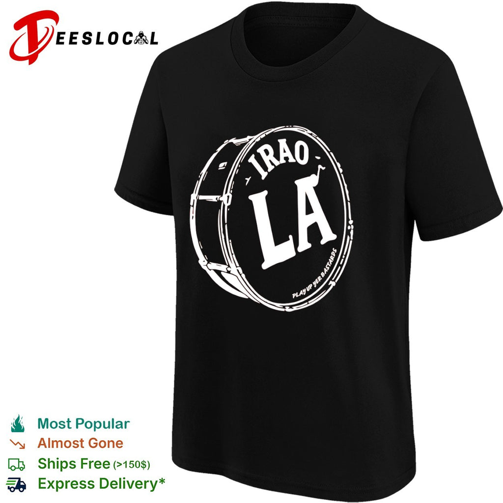 Iraola drum play up yer bastards shirt