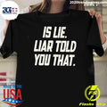 Is Lie Liar Told You That Shirt