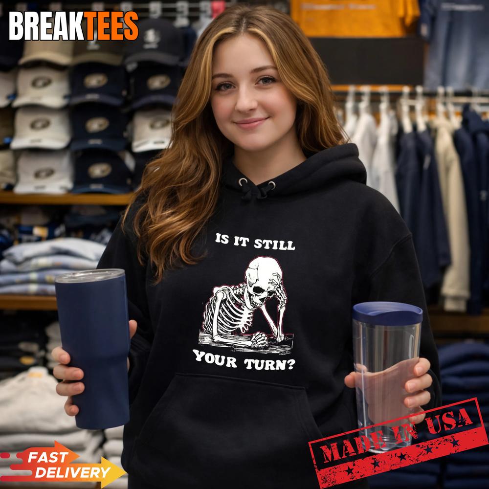 Is it still your turn skeleton ponder T-Shirt