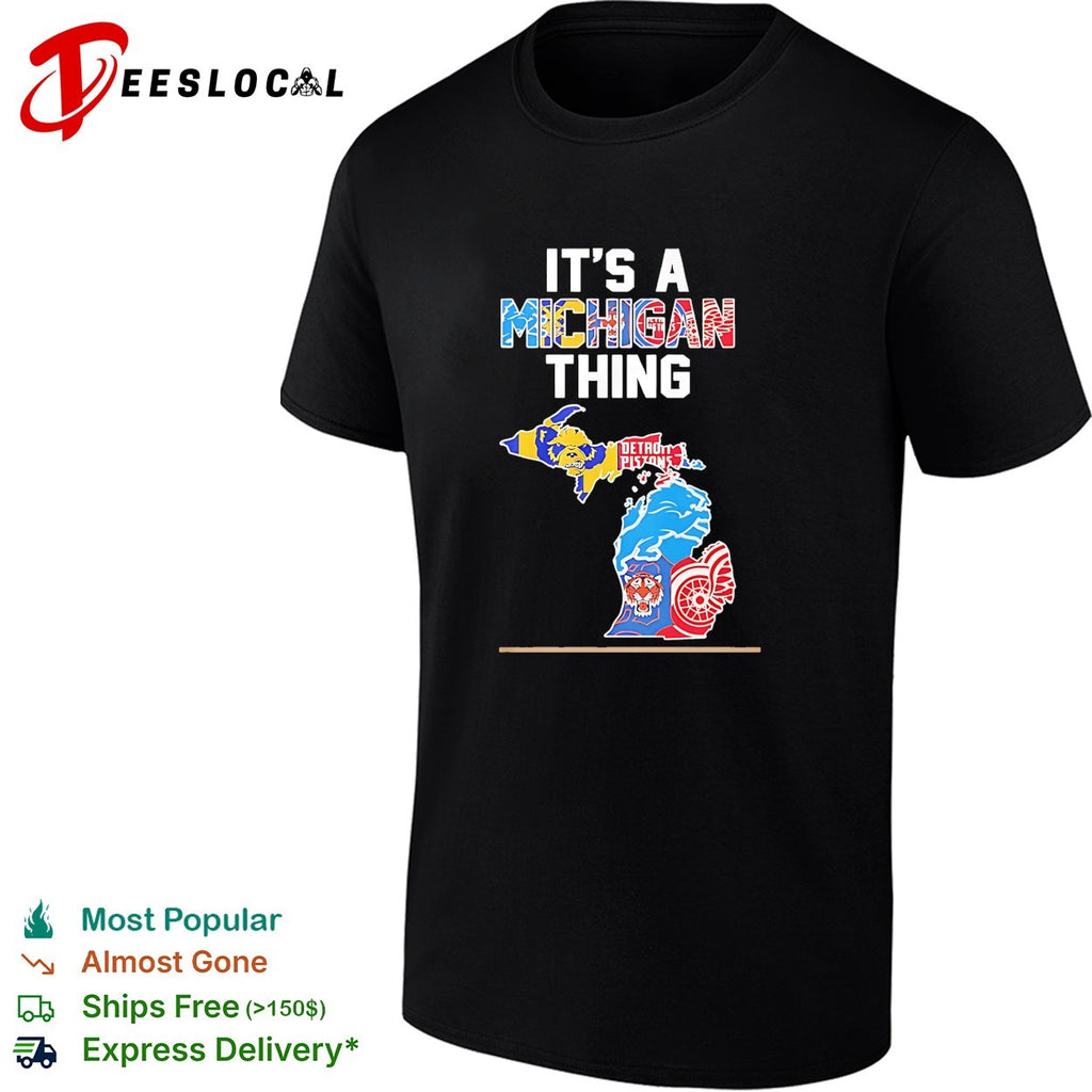 It is a Michigan thing Detroit Pistons Lions Tigers Red Wings and Wolverines shirt