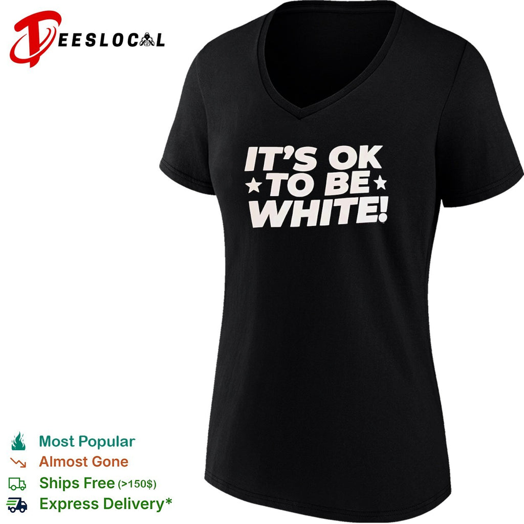 It is ok to be white shirt
