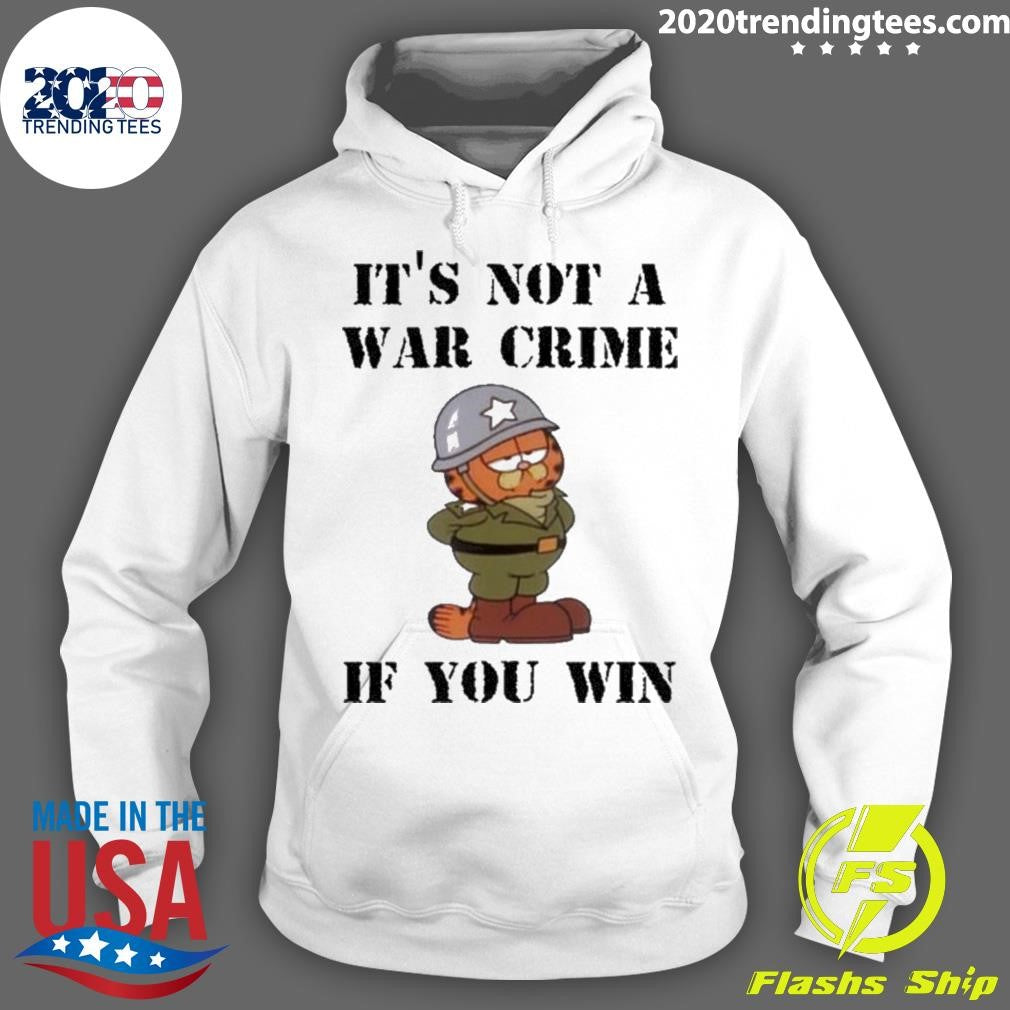 It’s Not A War Crime If You Win Shirt