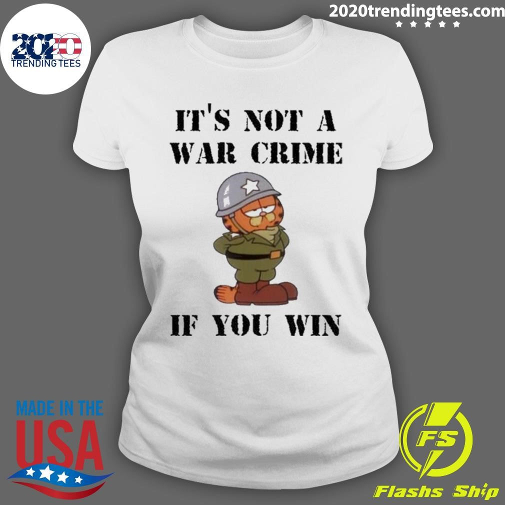 It’s Not A War Crime If You Win Shirt