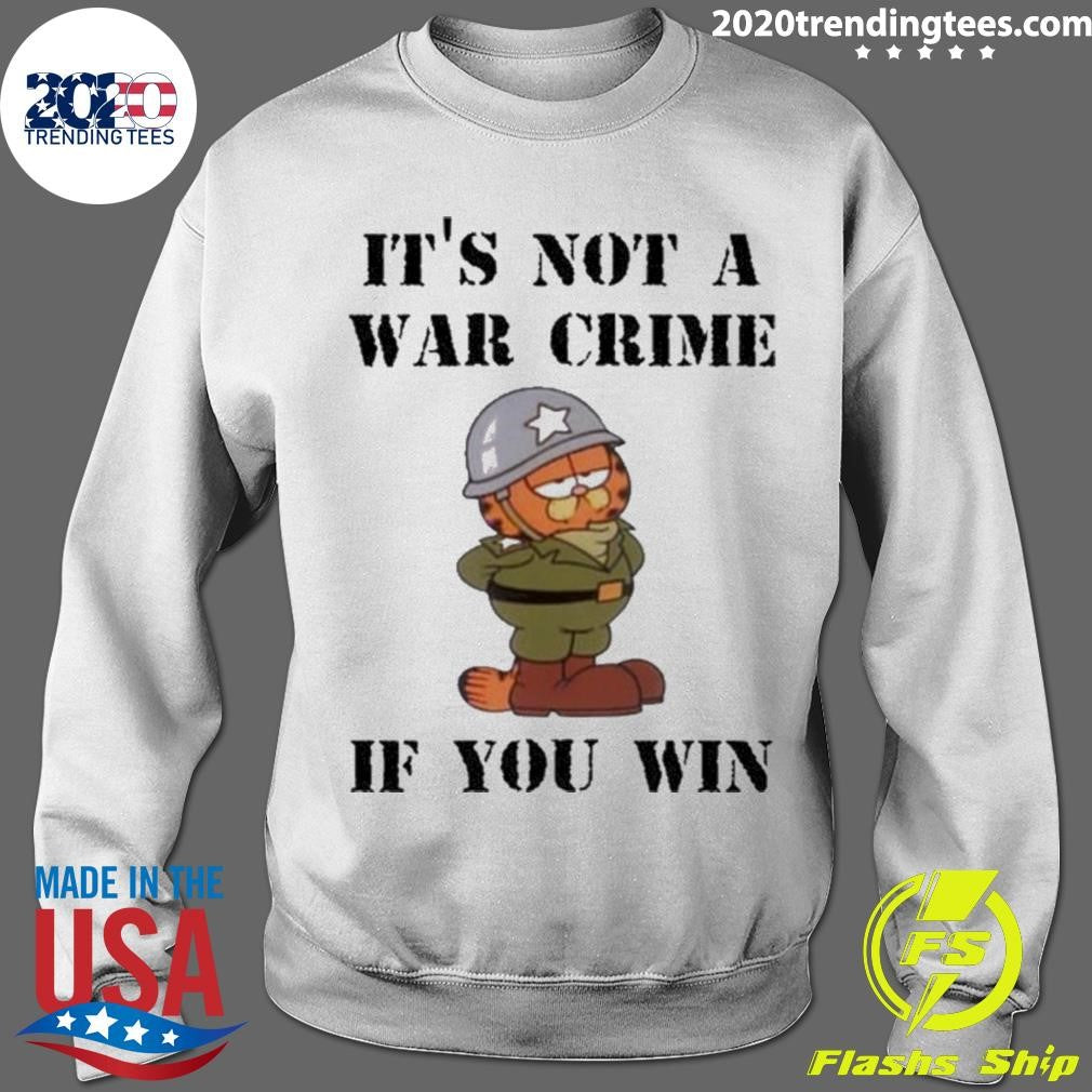 It’s Not A War Crime If You Win Shirt