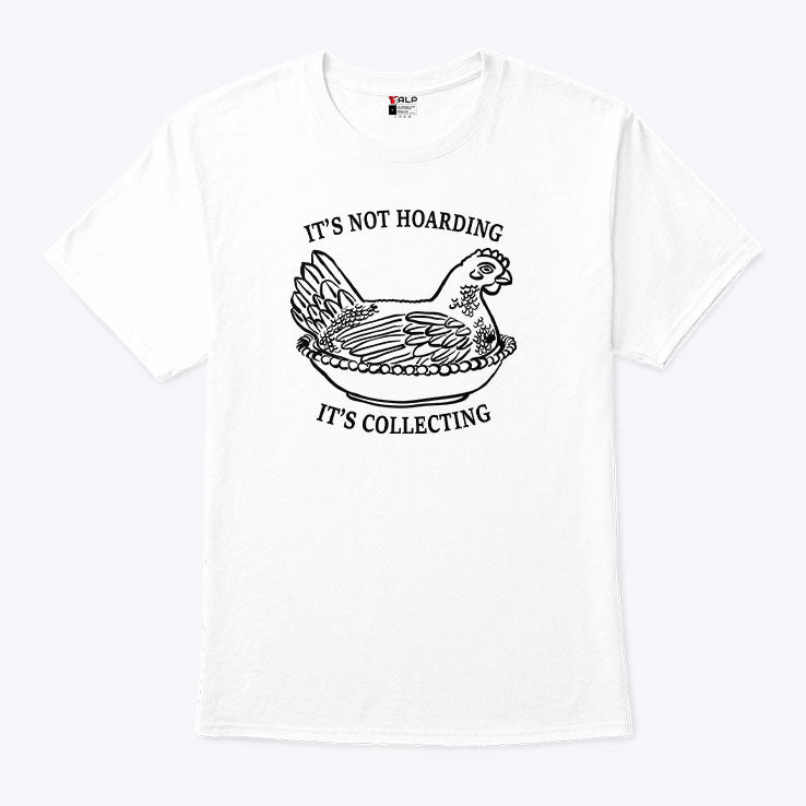It’s Not Hoarding It’s Collecting T Shirt