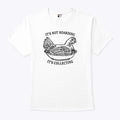 It’s Not Hoarding It’s Collecting T Shirt