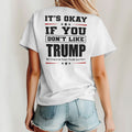 It’s Okay If You Don’t Like Trump He’s Kinda For Smart People Anyways Shirt