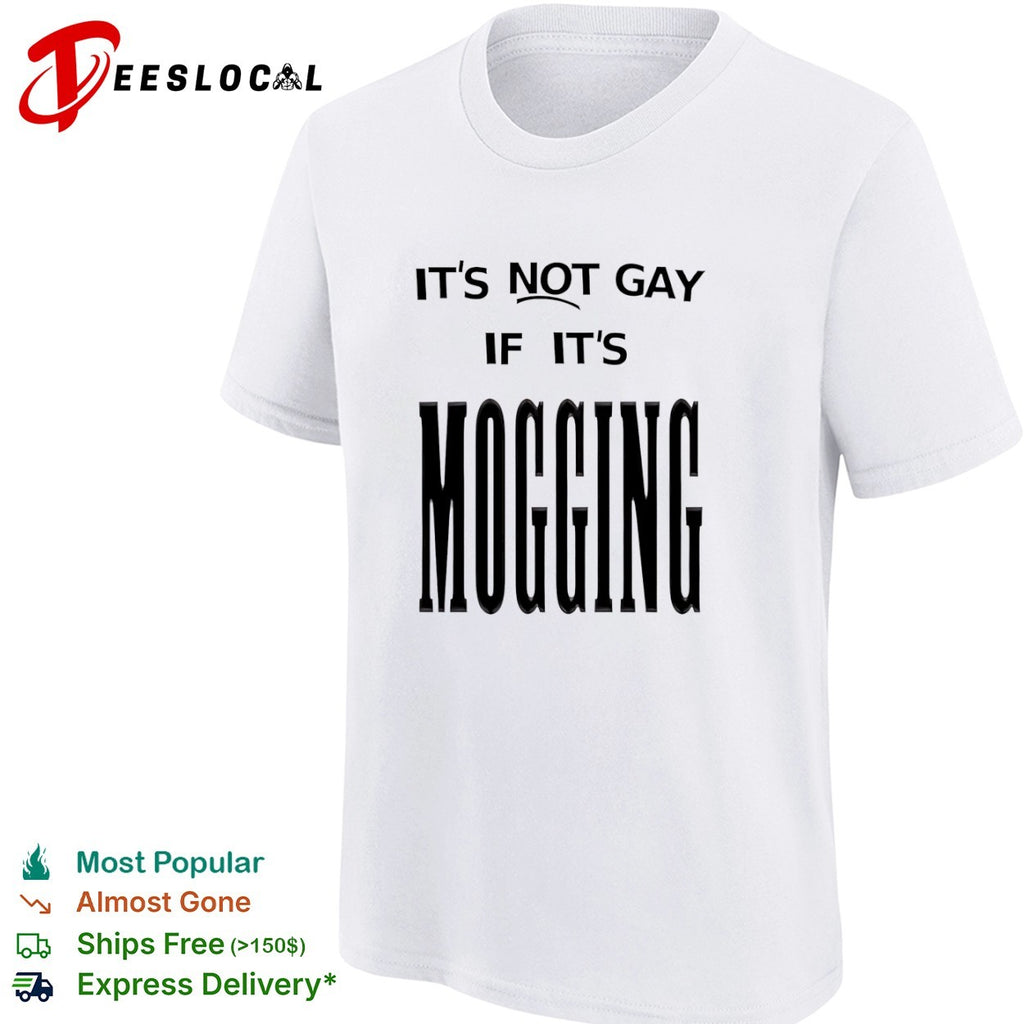 It’s not gay if it is mogging shirt