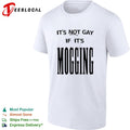 It’s not gay if it is mogging shirt