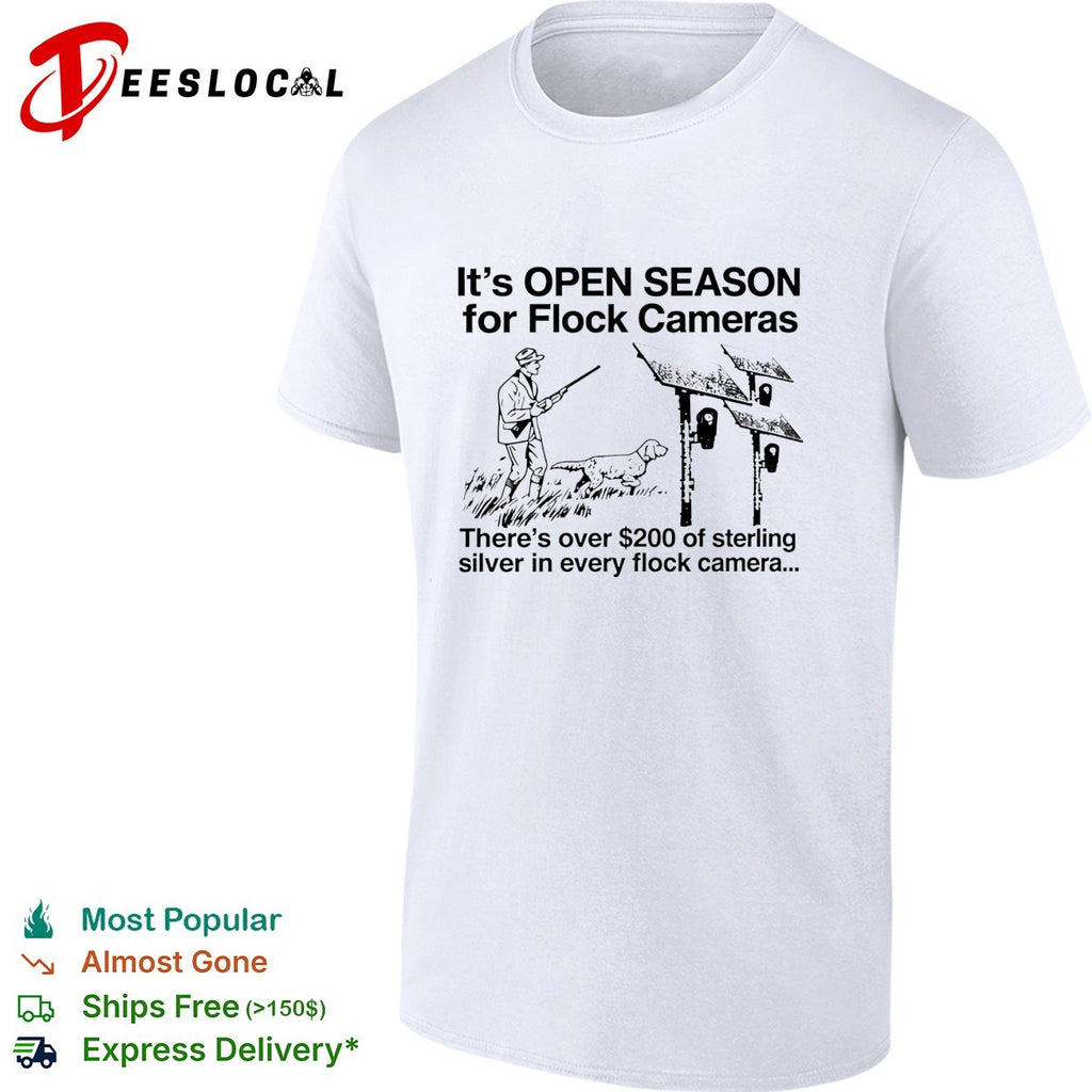It’s open season for flock cameras there’s over 200 of sterling sliver in every flock camera shirt