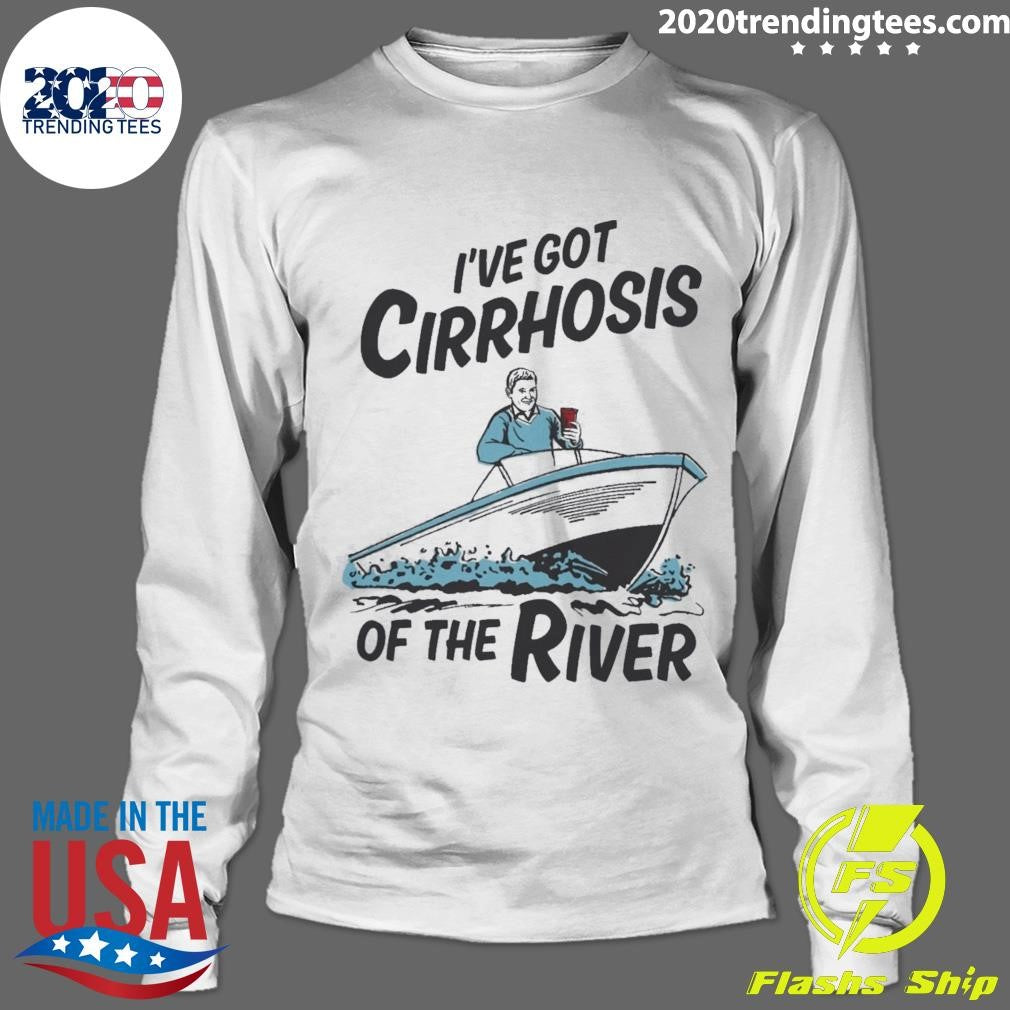 I’ve Got Cirrhosis Of The River 2026 Tee Shirt