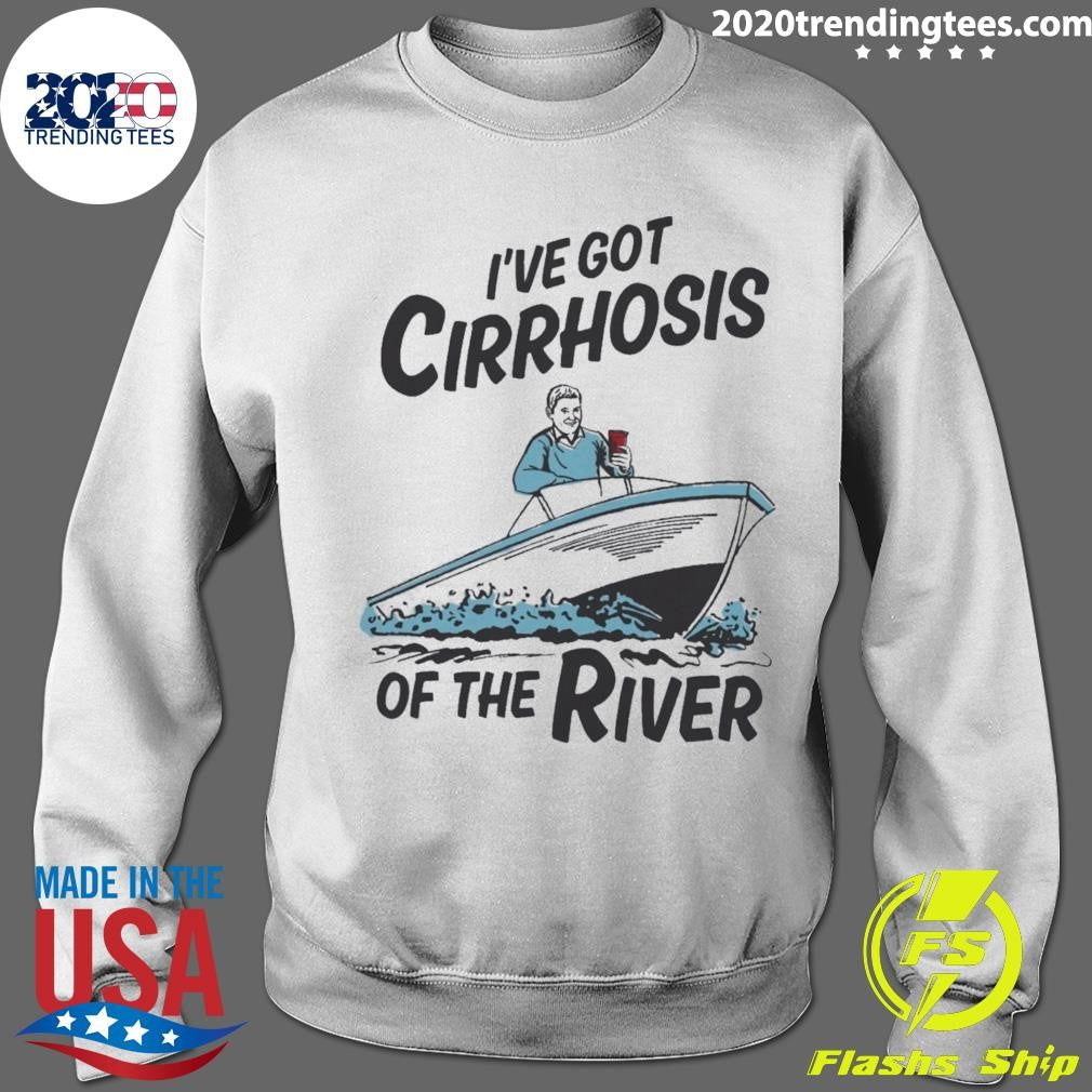I’ve Got Cirrhosis Of The River 2026 Tee Shirt
