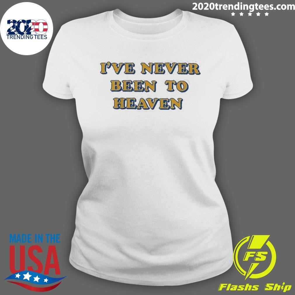 I’ve Never Been To Heaven But I’ve Been To The Second Round Shirt