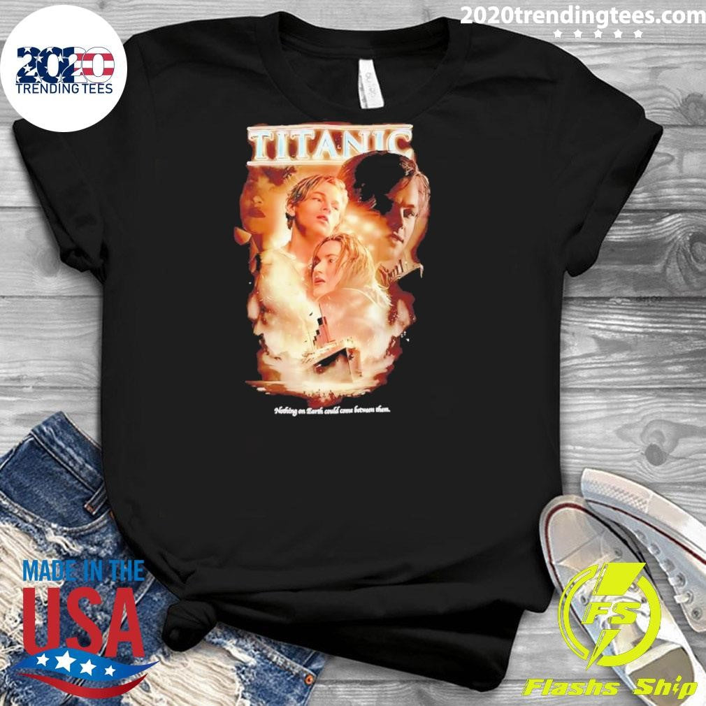 Jack Dawson Rose Dewitt Bukater Titanic Nothing On Earth Could Come Between Them Shirt