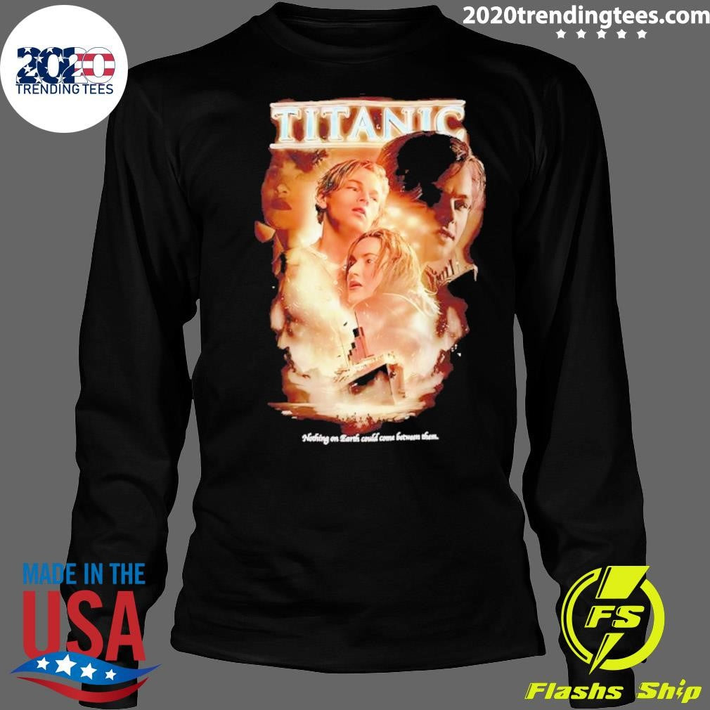 Jack Dawson Rose Dewitt Bukater Titanic Nothing On Earth Could Come Between Them Shirt