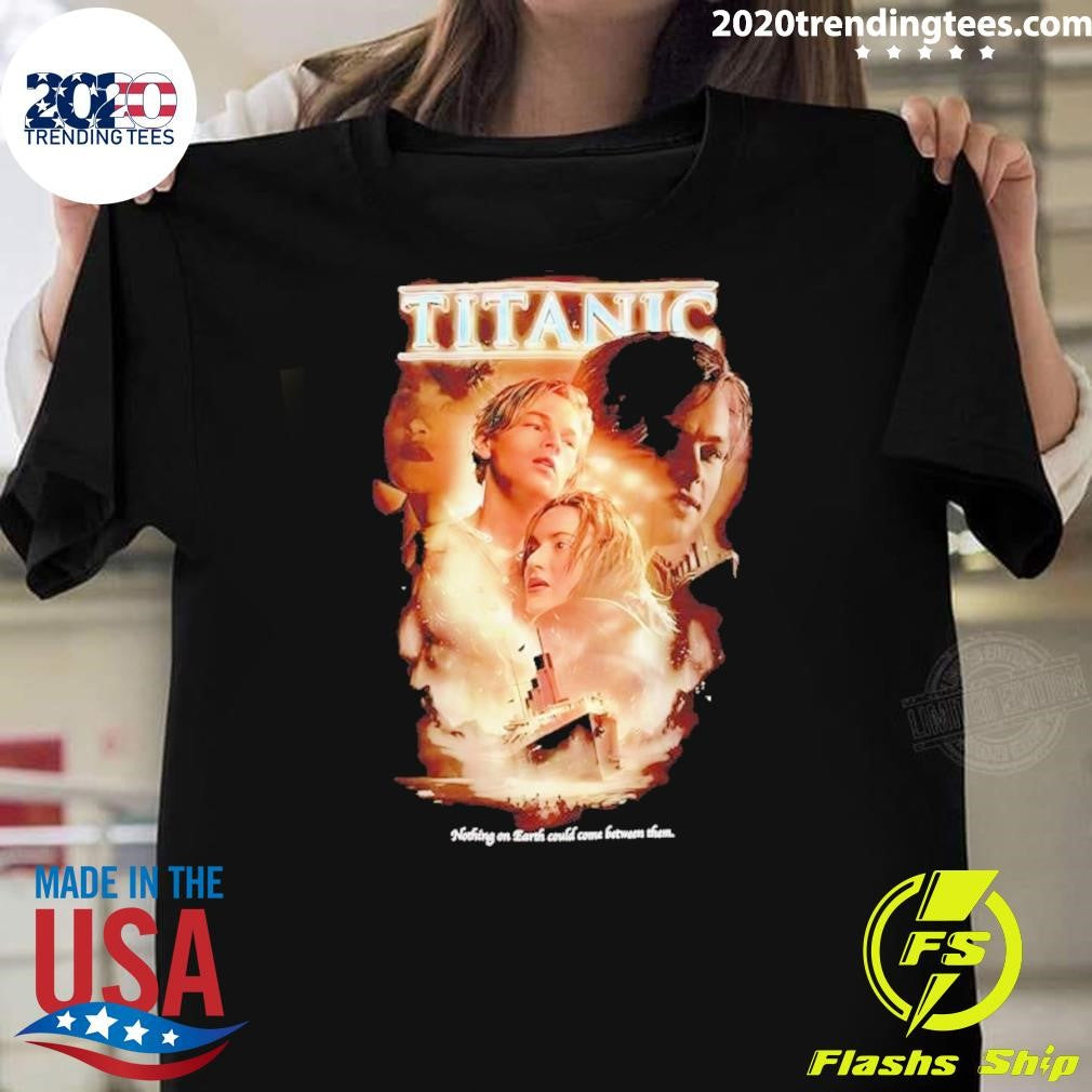 Jack Dawson Rose Dewitt Bukater Titanic Nothing On Earth Could Come Between Them Shirt