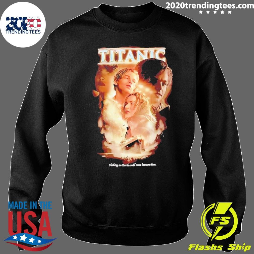 Jack Dawson Rose Dewitt Bukater Titanic Nothing On Earth Could Come Between Them Shirt