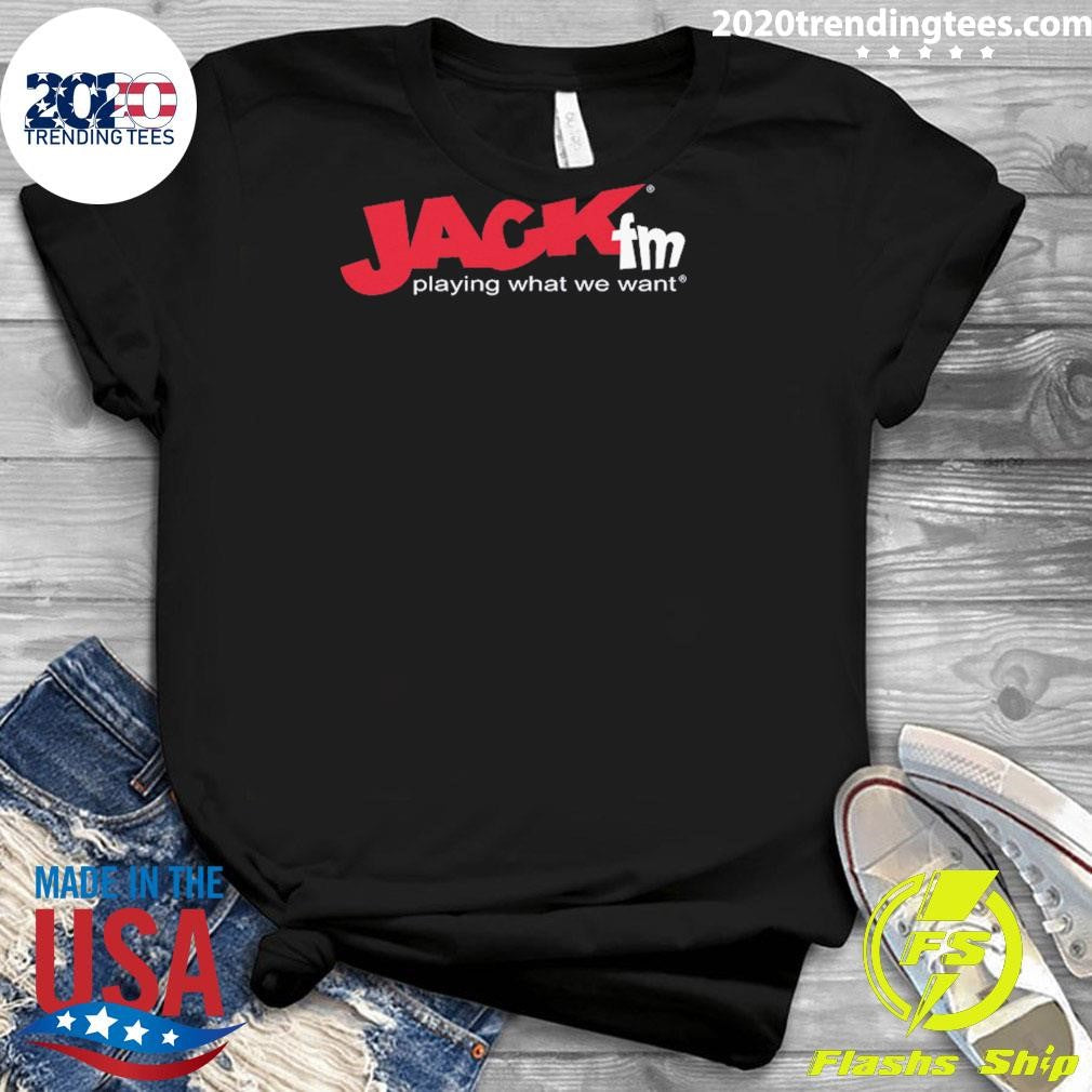 Jack FM Playing What We Want Shirt