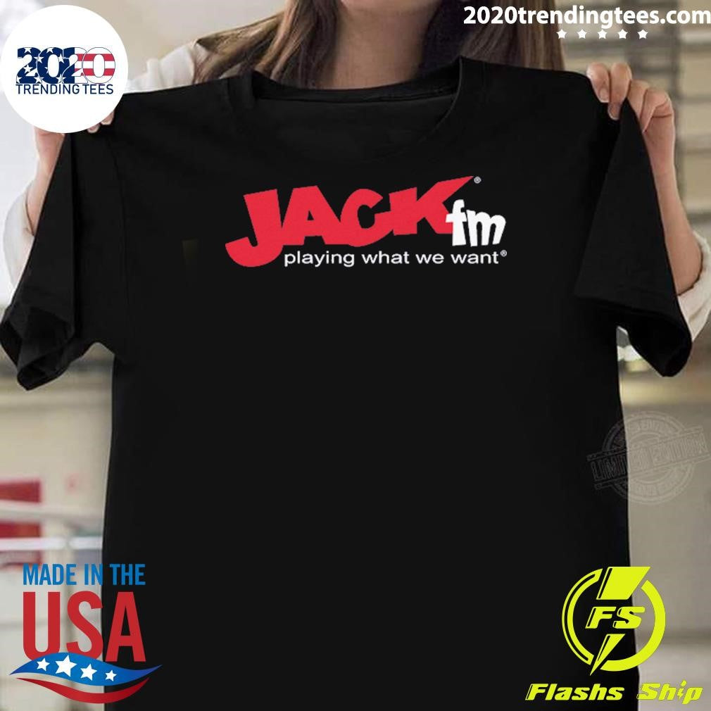 Jack FM Playing What We Want Shirt