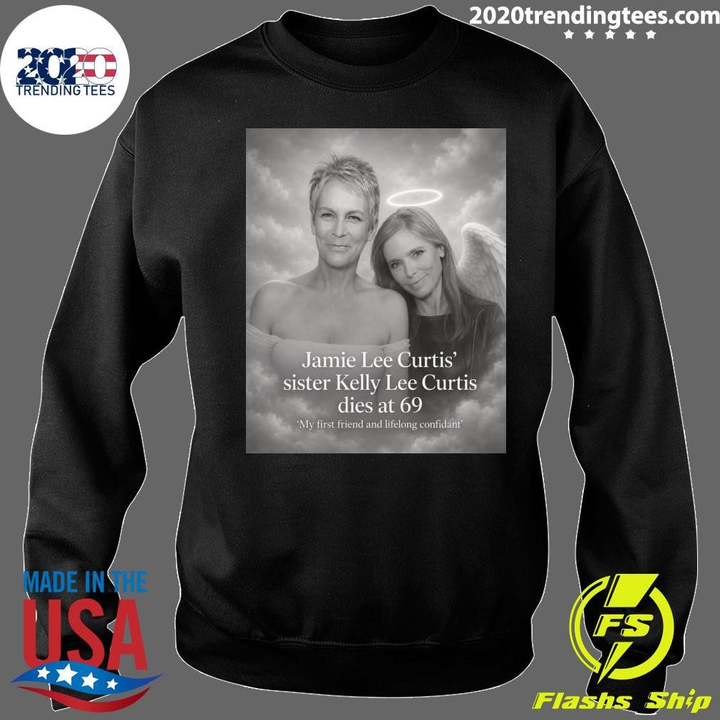 Jamie Lee Curtis’ Sister Kelly Lee Curtis Dies At 69 Shirt