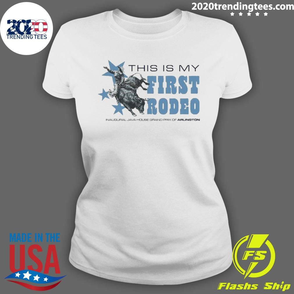 Java House House Grand Prix Of Arlington This Is My First Rodeo Shirt