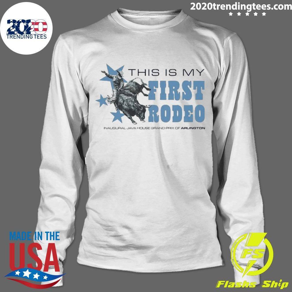 Java House House Grand Prix Of Arlington This Is My First Rodeo Shirt