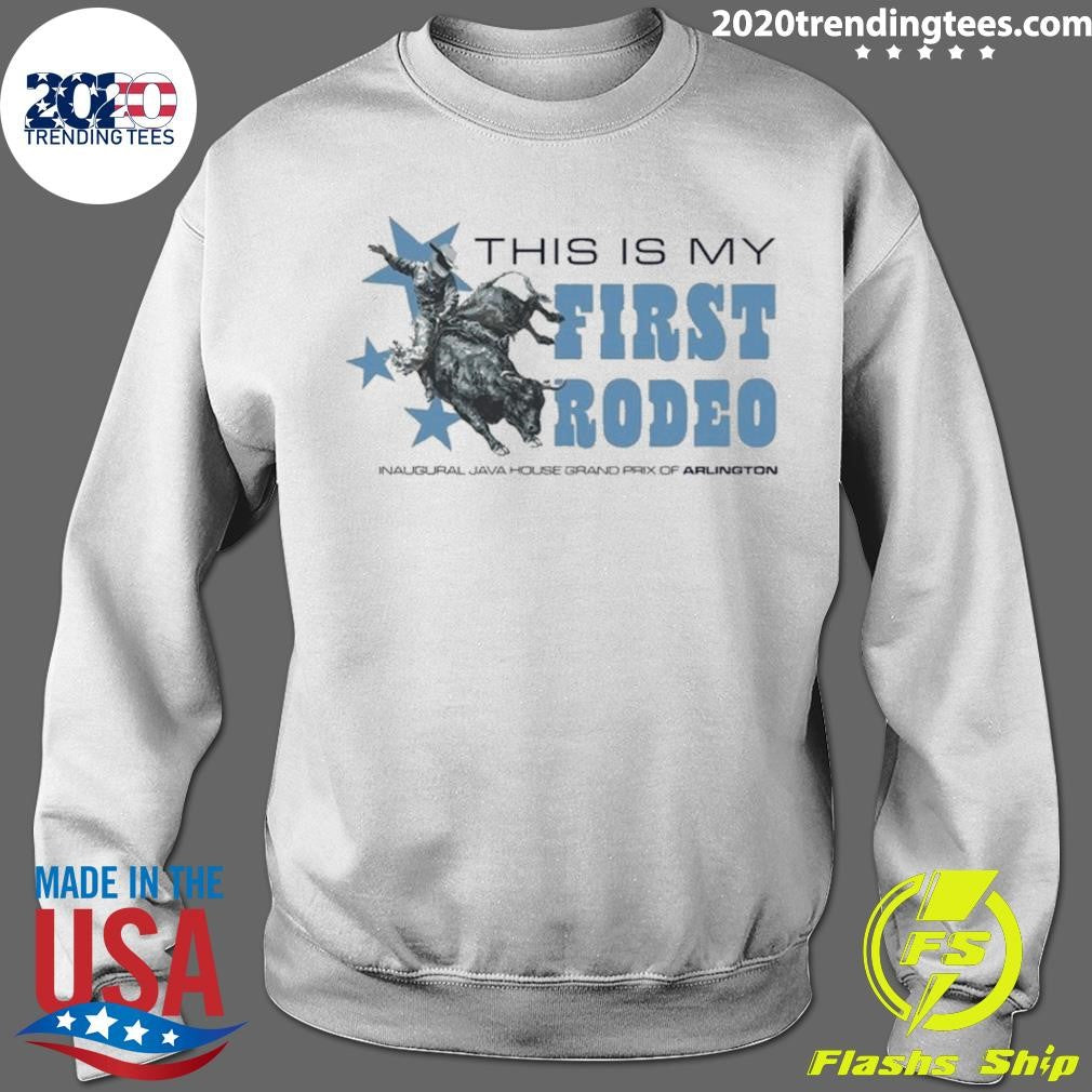 Java House House Grand Prix Of Arlington This Is My First Rodeo Shirt
