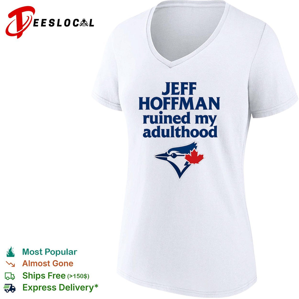 Jeff Hoffman Toronto Blue Jays MLB ruined my adulthood shirt
