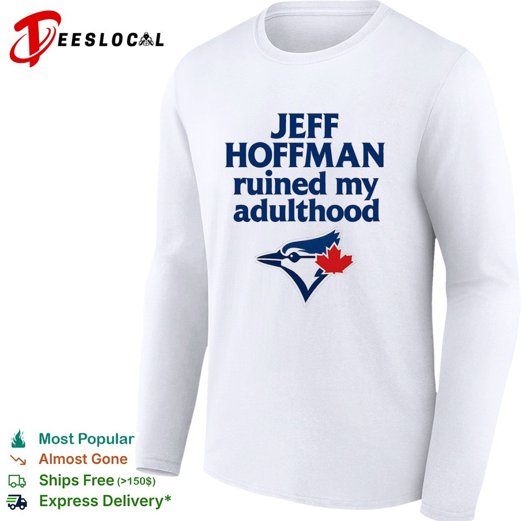 Jeff Hoffman Toronto Blue Jays MLB ruined my adulthood shirt