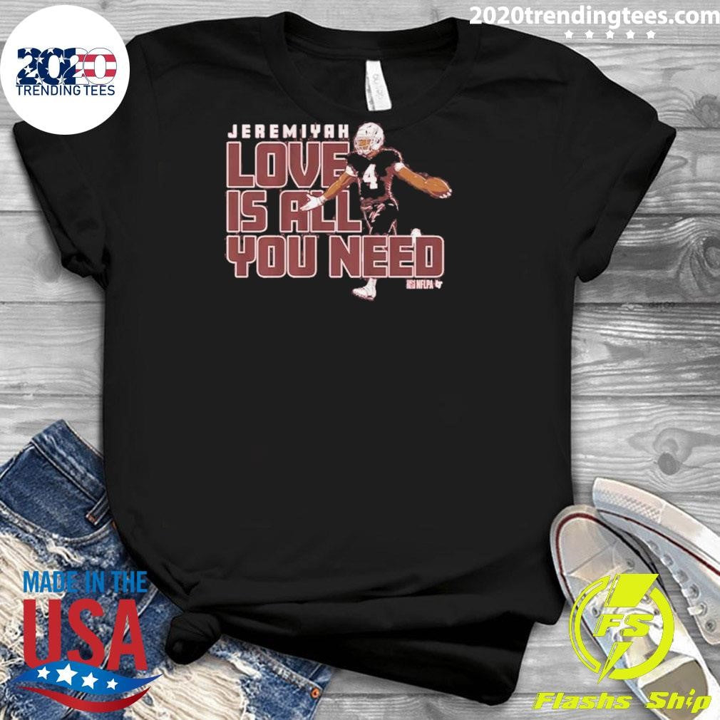 Jeremiyah Love Is All You Need Shirt