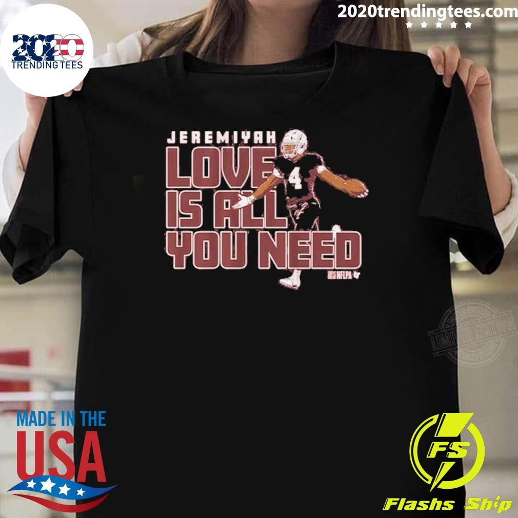 Jeremiyah Love Is All You Need Shirt