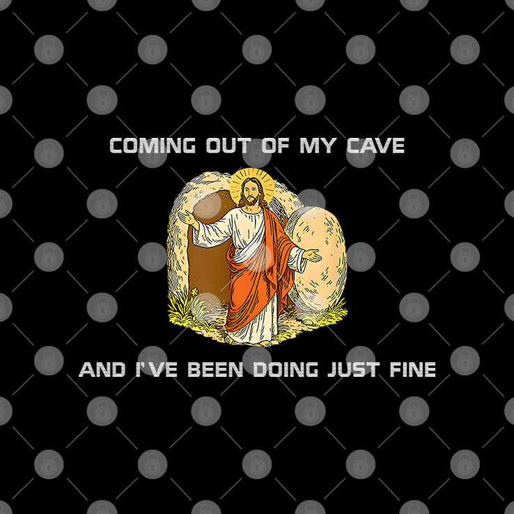 Jesus Coming Out Of My Cave And I’ve Been Doing Just Fine Shirt
