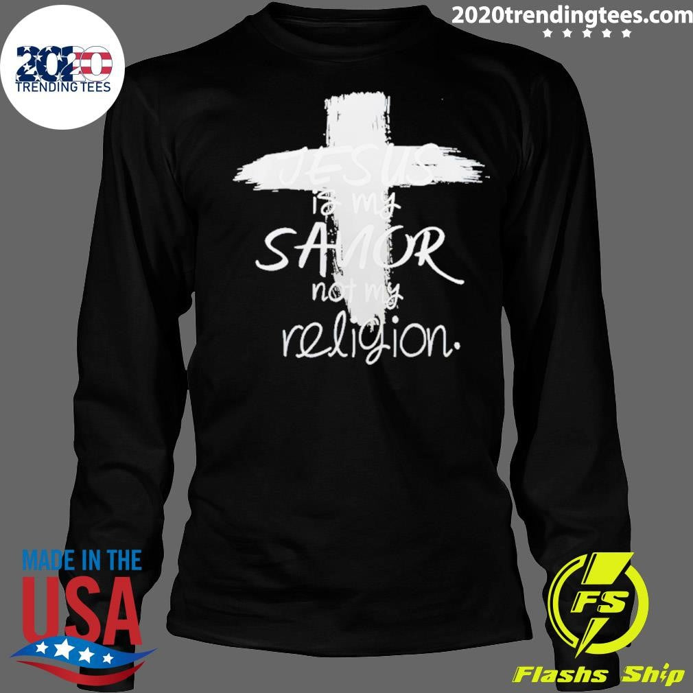Jesus Is My Savior Not My Religion Shirt