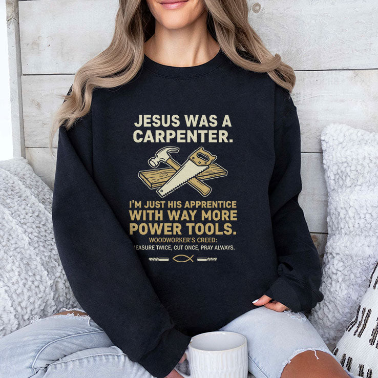 Jesus Was A Carpenter I’m Just His Apprentice With Way More Power Tools Shirt