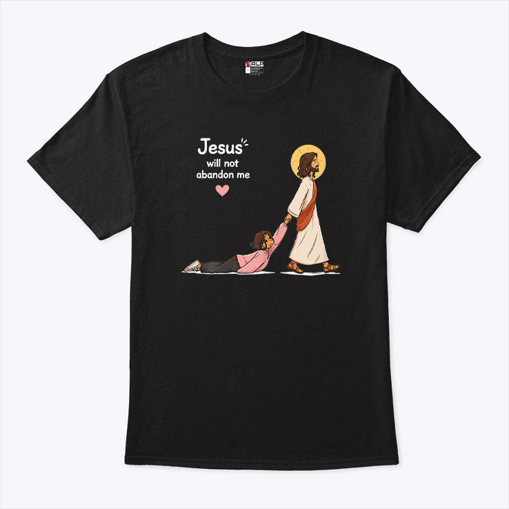 Jesus Will Not Abandon Me Christian Faith Religious T Shirt