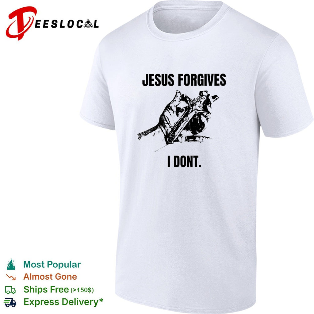 Jesus forgives I dont classic shirt