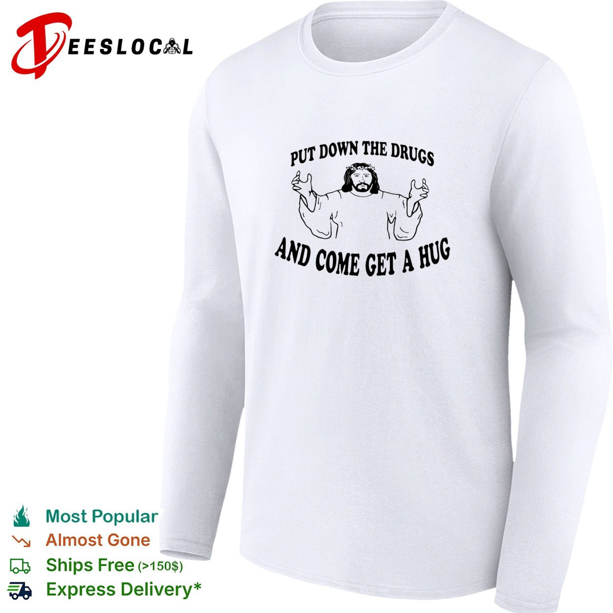 Jesus put down the drugs and come get a hug shirt