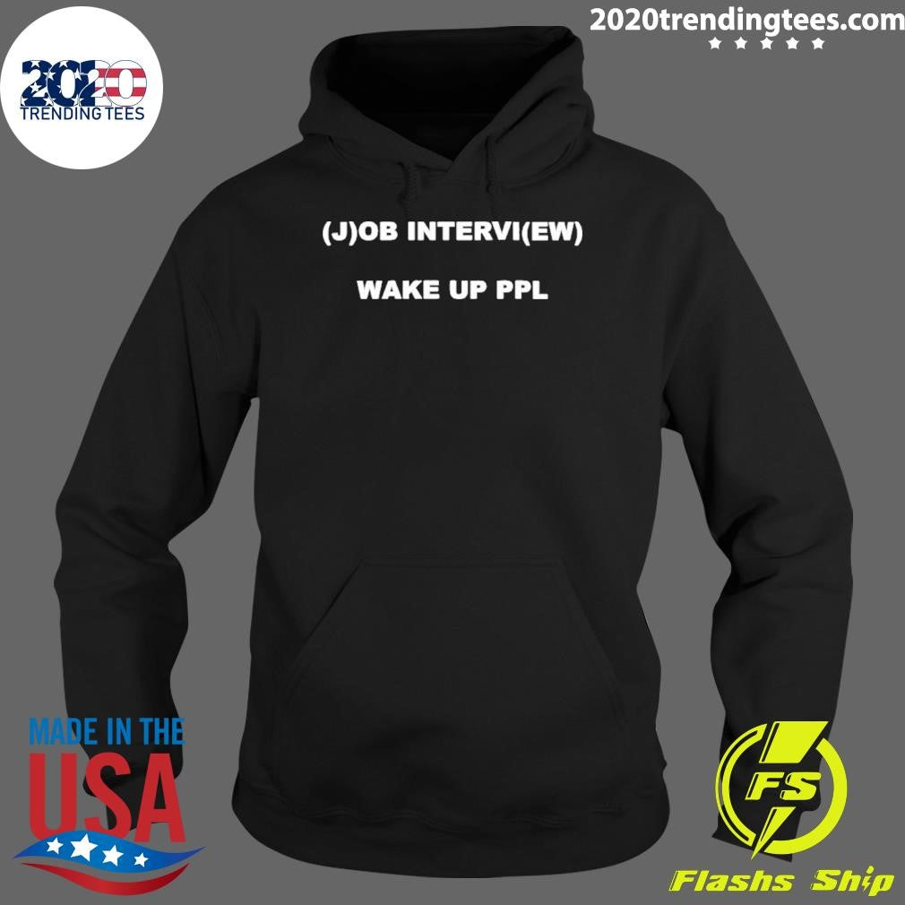 Job Interview Wake Up Ppl Shirt