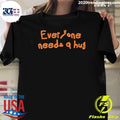 John Everyone Needs A Hug Shirt
