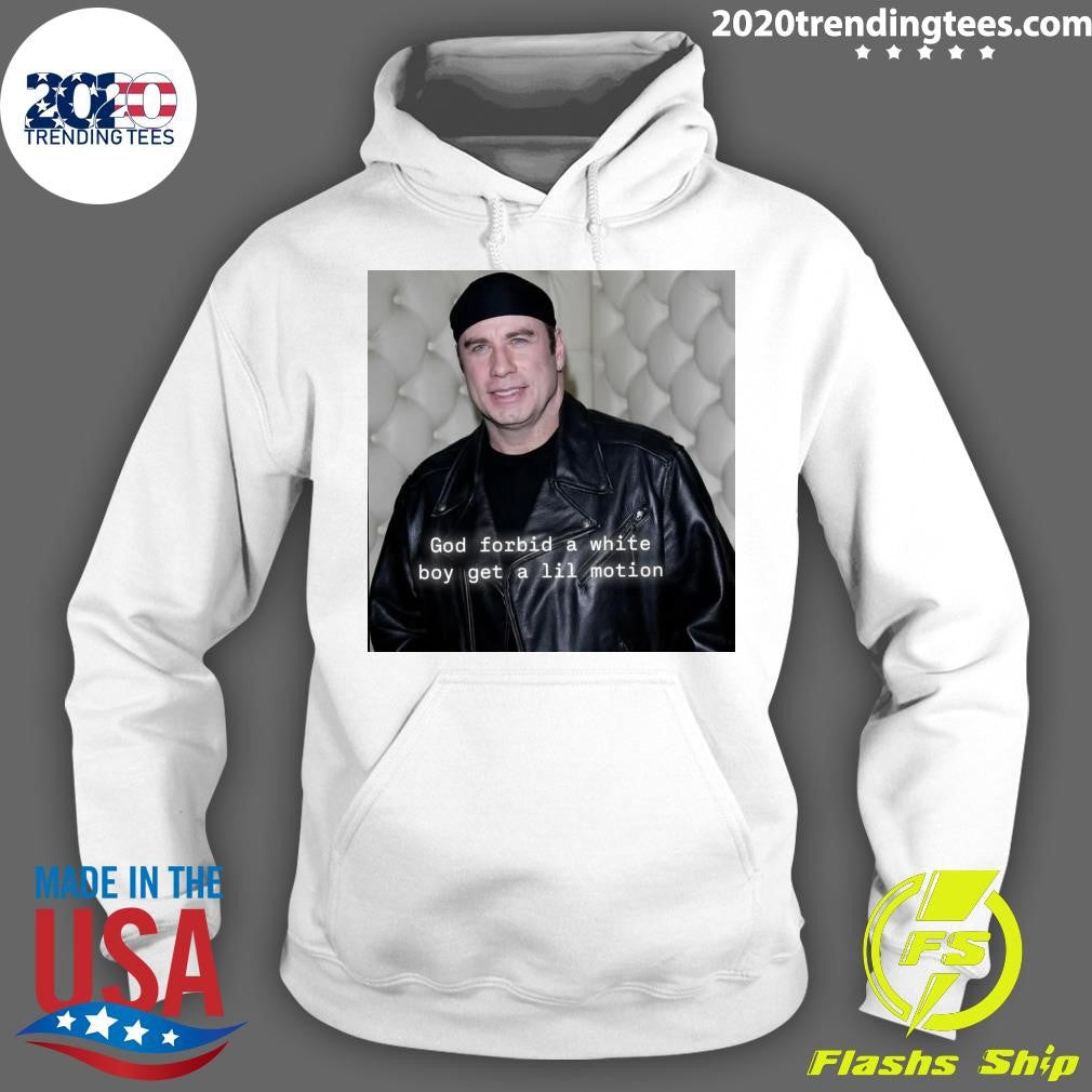 John Travolta God Forbid A White Boy Get A Lil Motion Shirt