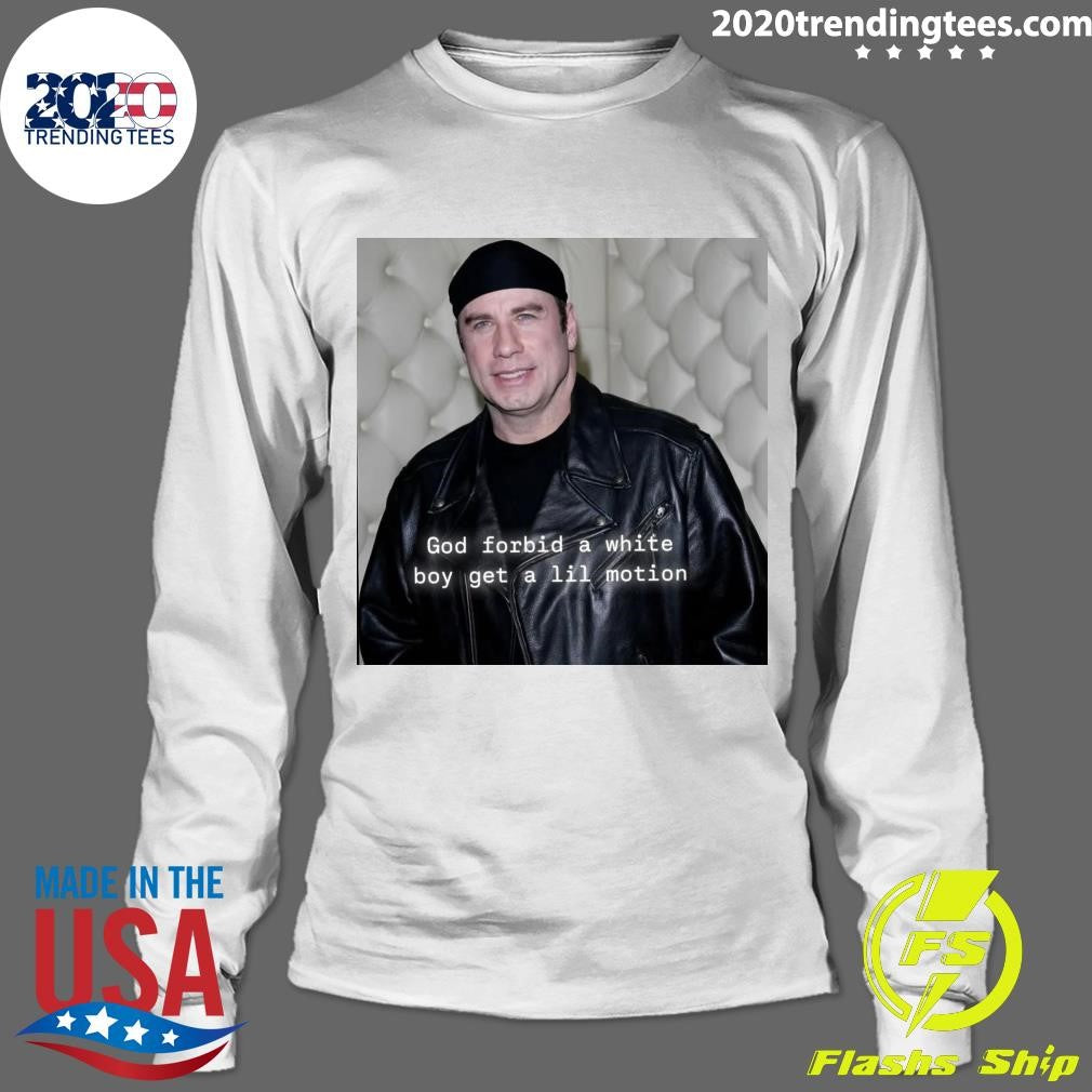 John Travolta God Forbid A White Boy Get A Lil Motion Shirt