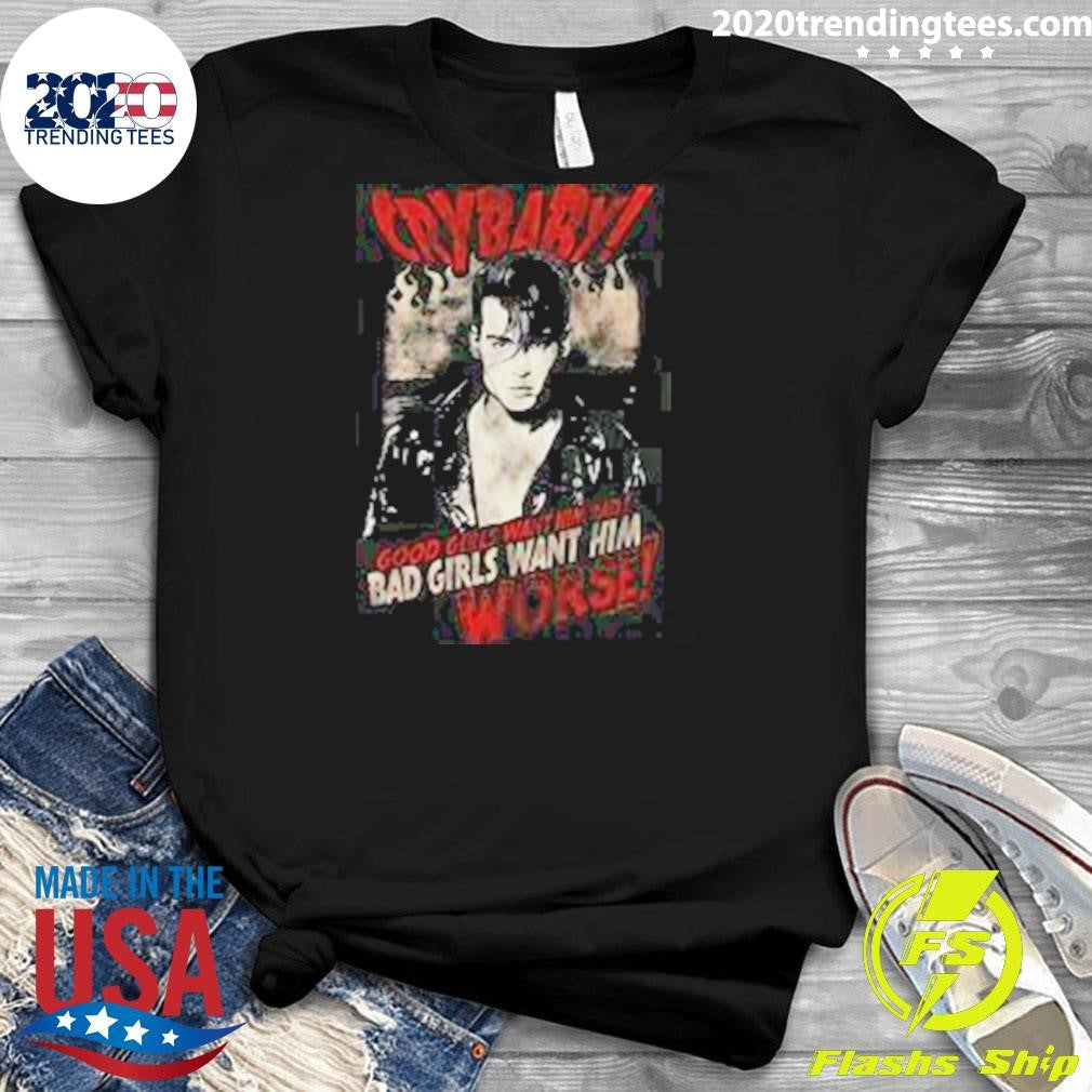 Johnny Depp-Cry Baby Good Girls Want Him Bad Girls Want Him Worse Shirt