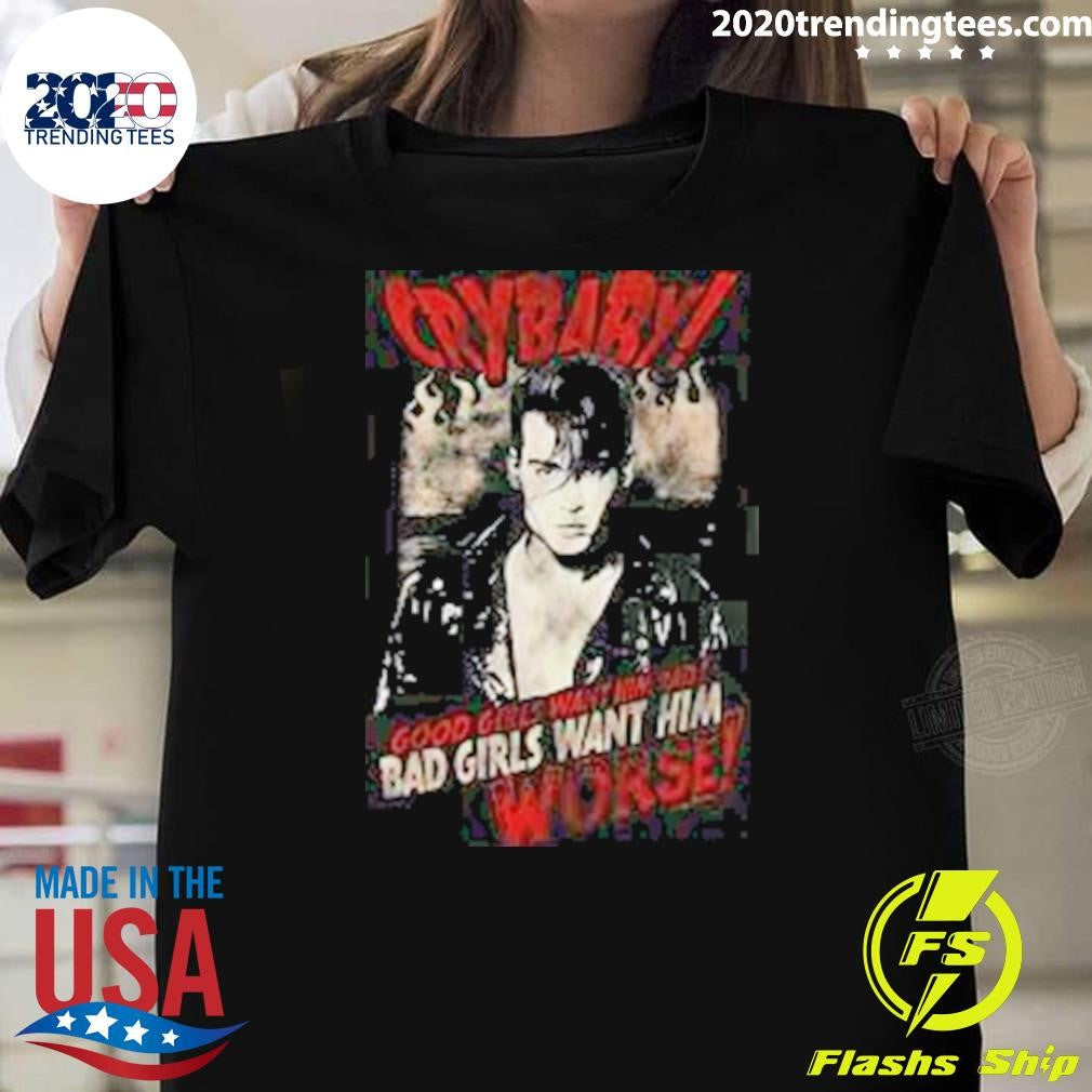 Johnny Depp-Cry Baby Good Girls Want Him Bad Girls Want Him Worse Shirt