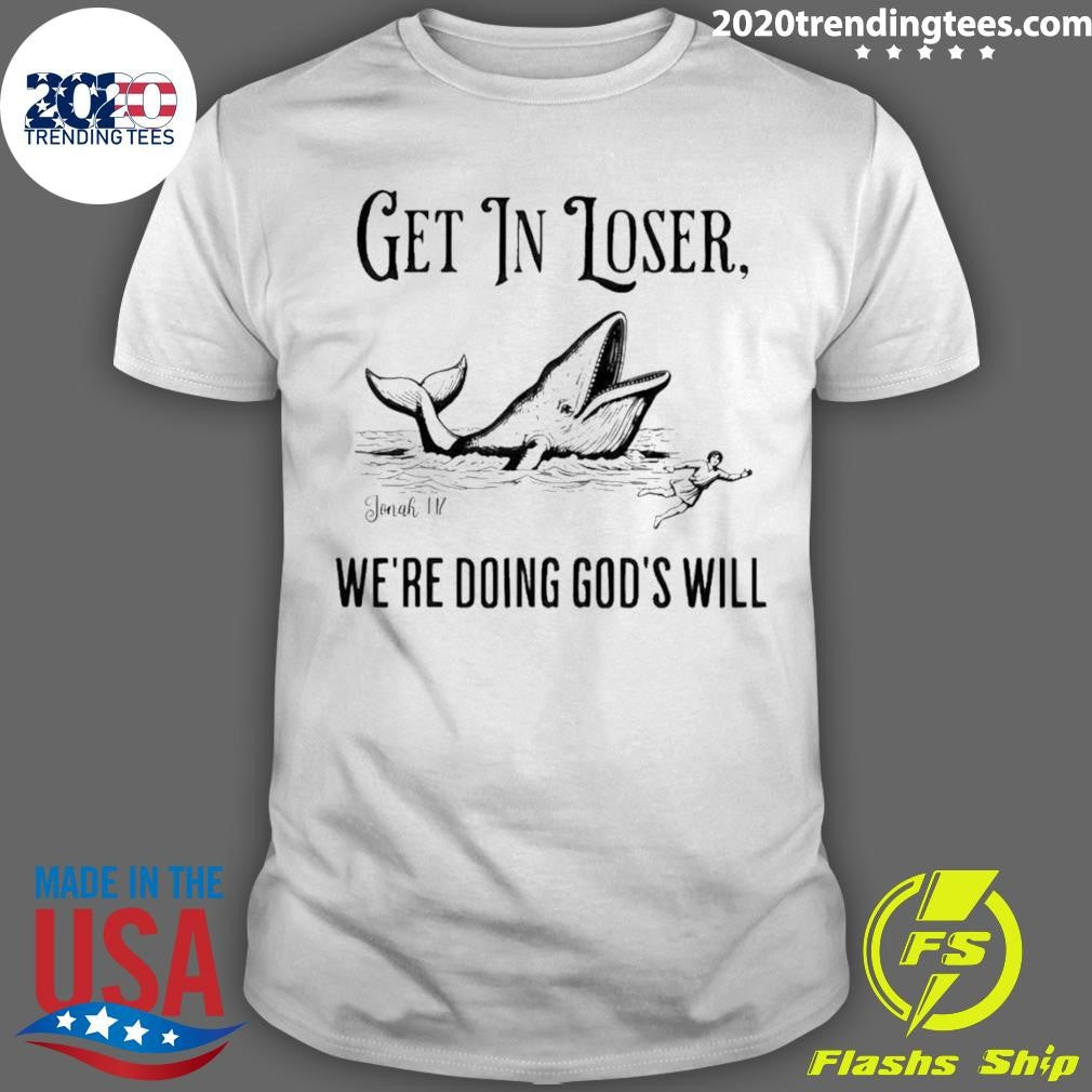 Jonah Get In Loser We’re Doing God’s Will Shirt