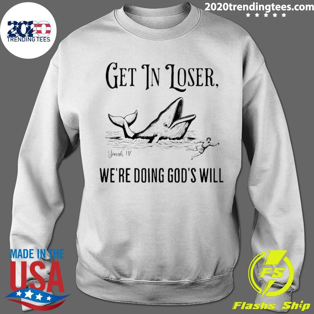 Jonah Get In Loser We’re Doing God’s Will Shirt